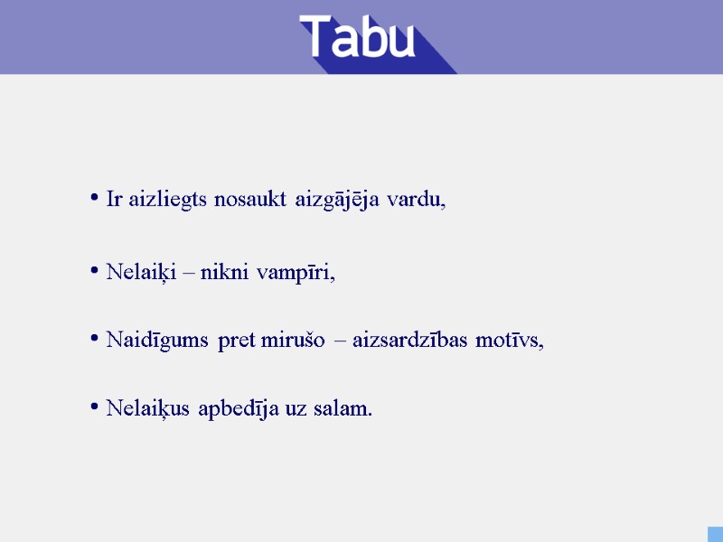 Ir aizliegts nosaukt aizgājēja vardu,  Nelaiķi – nikni vampīri,  Nelaiķus apbedīja uz